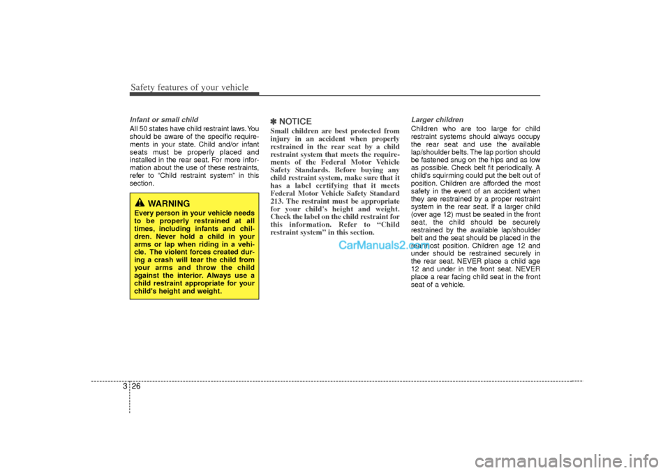 Hyundai Sonata 2012  Owners Manual Safety features of your vehicle26
3Infant or small childAll 50 states have child restraint laws. You
should be aware of the specific require-
ments in your state. Child and/or infant
seats must be pro