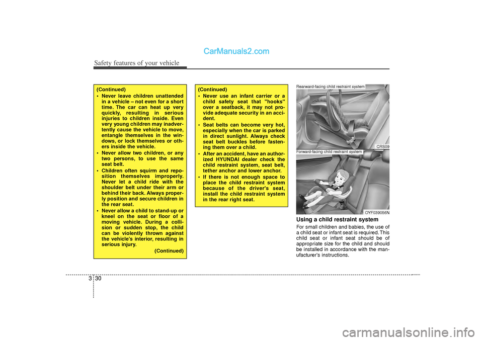 Hyundai Sonata 2012  Owners Manual Safety features of your vehicle30
3
Using a child restraint systemFor small children and babies, the use of
a child seat or infant seat is required. This
child seat or infant seat should be of
appropr