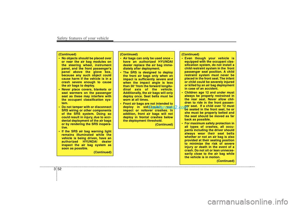 Hyundai Sonata 2012  Owners Manual Safety features of your vehicle52
3
(Continued)
 Even though your vehicle is
equipped with the occupant clas-
sification system, do not install a
child restraint system in the  front
passenger seat p