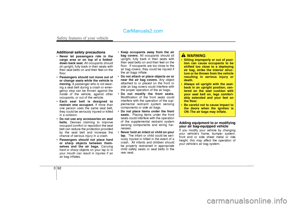 Hyundai Sonata 2012  Owners Manual Safety features of your vehicle62
3Additional safety precautions Never let passengers ride in the
cargo area or on top of a folded-
down back seat. All occupants should
sit upright, fully back in the