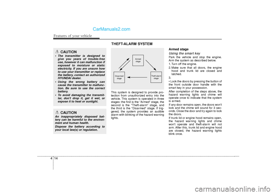 Hyundai Sonata 2012 Owners Manual Features of your vehicle14
4
This system is designed to provide pro-
tection from unauthorized entry into the
vehicle. This system is operated in three
stages: the first is the "Armed" stage, the
seco Hyundai Sonata 2012 Owners Manual Features of your vehicle14
4
This system is designed to provide pro-
tection from unauthorized entry into the
vehicle. This system is operated in three
stages: the first is the "Armed" stage, the
seco