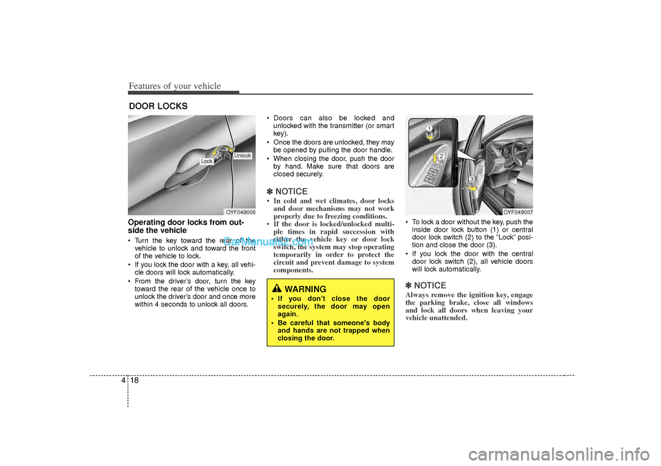 Hyundai Sonata 2012  Owners Manual Features of your vehicle18
4Operating door locks from out-
side the vehicle  Turn the key toward the rear of the
vehicle to unlock and toward the front
of the vehicle to lock.
 If you lock the door 