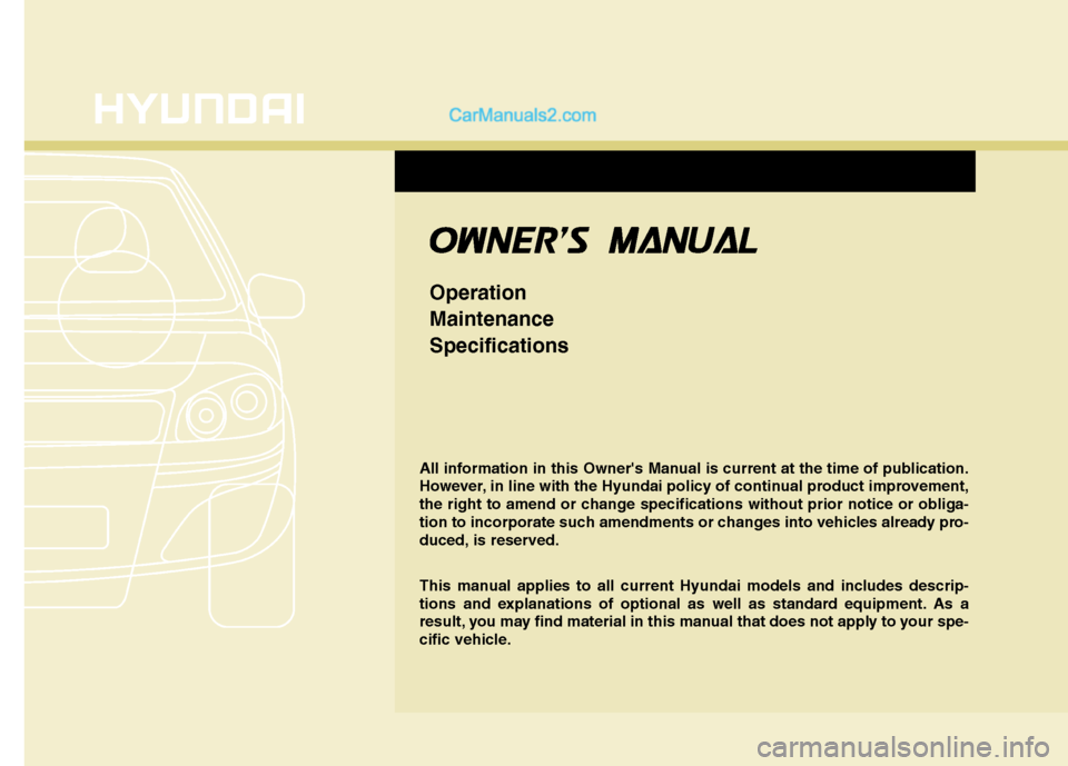 Hyundai Sonata 2012  Owners Manual - RHD (UK, Australia) OOWW NNEERR SS   MM AANN UUAA LL
Operation MaintenanceSpecifications
All information in this Owners Manual is current at the time of publication. 
However, in line with the Hyundai policy of contin
