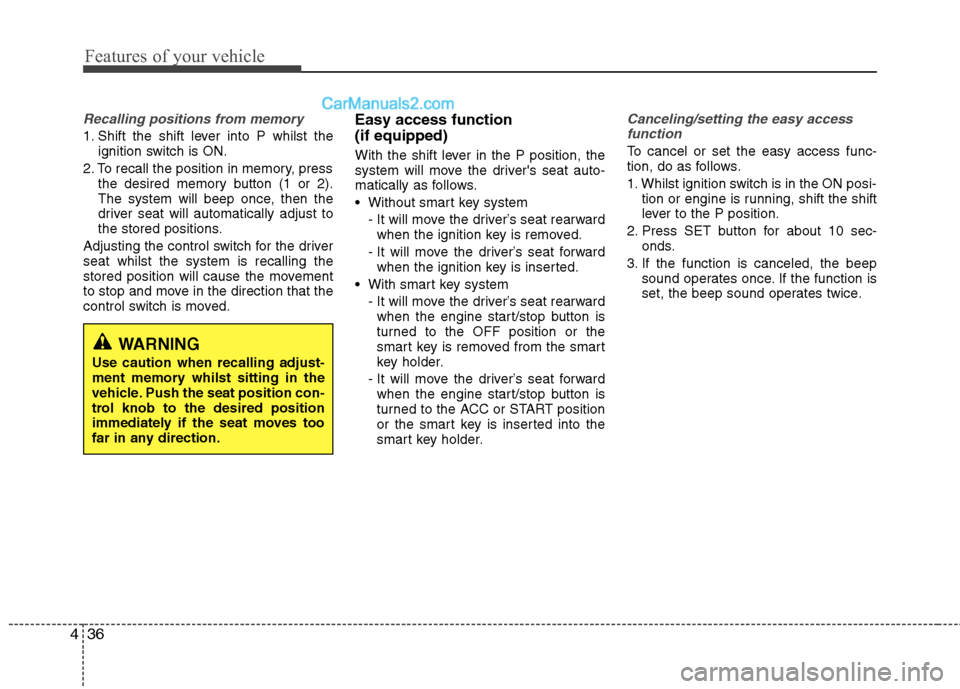 Hyundai Sonata 2012 Owners Manual - RHD (UK, Australia) Features of your vehicle
36
4
Recalling positions from memory
1. Shift the shift lever into P whilst the
ignition switch is ON.
2. To recall the position in memory, press the desired memory button (1 Hyundai Sonata 2012 Owners Manual - RHD (UK, Australia) Features of your vehicle
36
4
Recalling positions from memory
1. Shift the shift lever into P whilst the
ignition switch is ON.
2. To recall the position in memory, press the desired memory button (1