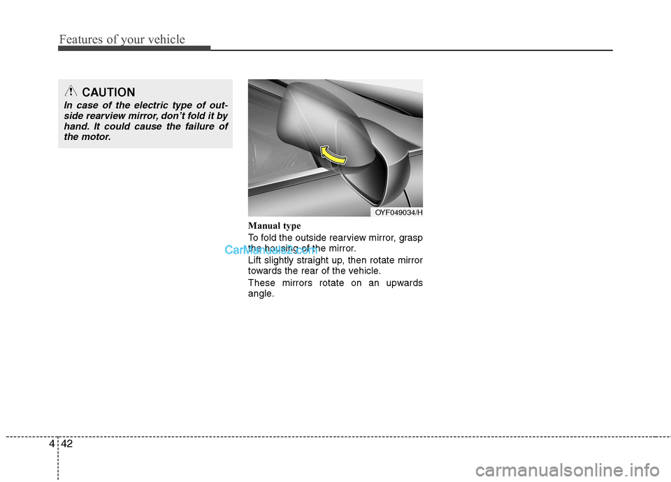 Hyundai Sonata 2012 Owners Manual - RHD (UK, Australia) Features of your vehicle
42
4
Manual type
To fold the outside rearview mirror, grasp
the housing of the mirror.
Lift slightly straight up, then rotate mirror
towards the rear of the vehicle.
Thes Hyundai Sonata 2012 Owners Manual - RHD (UK, Australia) Features of your vehicle
42
4
Manual type
To fold the outside rearview mirror, grasp
the housing of the mirror.
Lift slightly straight up, then rotate mirror
towards the rear of the vehicle.
Thes