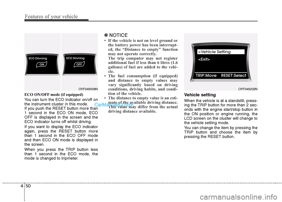 Hyundai Sonata 2012  Owners Manual - RHD (UK, Australia) Features of your vehicle
50
4
ECO ON/OFF mode (if equipped) 
You can turn the ECO indicator on/off on 
the instrument cluster in this mode.
If you push the RESET button more than
1 second in the ECO O