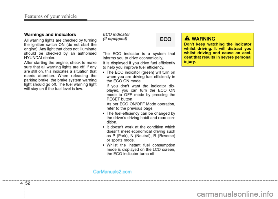 Hyundai Sonata 2012  Owners Manual - RHD (UK, Australia) Features of your vehicle
52
4
Warnings and indicators 
All warning lights are checked by turning 
the ignition switch ON (do not start the
engine). Any light that does not illuminate
should be checked