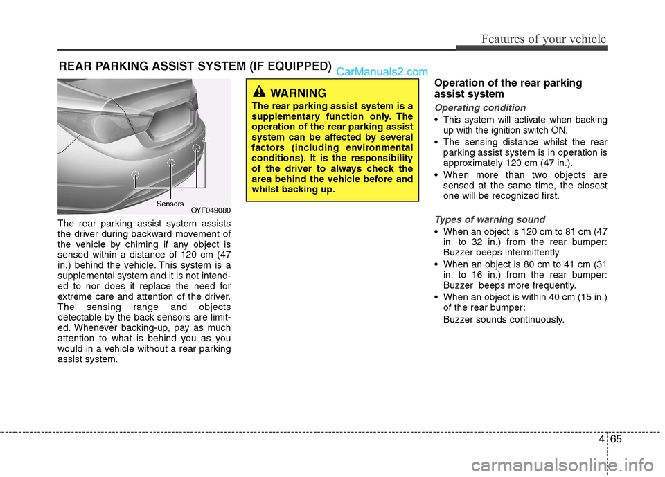 Hyundai Sonata 2012 Owners Manual - RHD (UK, Australia) 465
Features of your vehicle
The rear parking assist system assists
the driver during backward movement of
the vehicle by chiming if any object issensed within a distance of 120 cm (47
in.) behind th Hyundai Sonata 2012 Owners Manual - RHD (UK, Australia) 465
Features of your vehicle
The rear parking assist system assists
the driver during backward movement of
the vehicle by chiming if any object issensed within a distance of 120 cm (47
in.) behind th