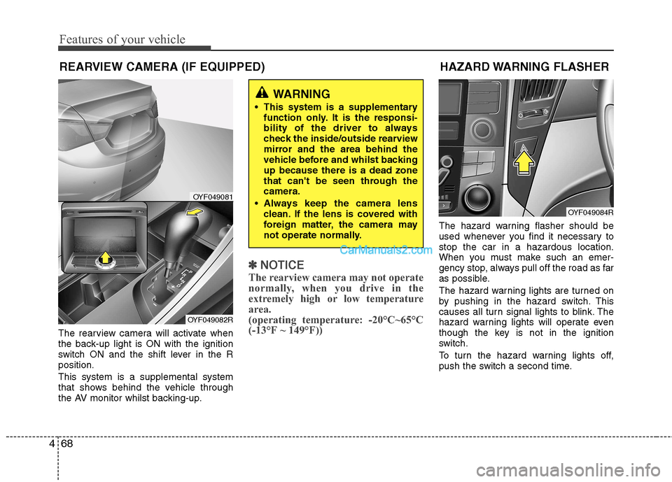 Hyundai Sonata 2012 Owners Manual - RHD (UK, Australia) Features of your vehicle
68
4
The rearview camera will activate when
the back-up light is ON with the ignition
switch ON and the shift lever in the Rposition. This system is a supplemental system
th Hyundai Sonata 2012 Owners Manual - RHD (UK, Australia) Features of your vehicle
68
4
The rearview camera will activate when
the back-up light is ON with the ignition
switch ON and the shift lever in the Rposition. This system is a supplemental system
th