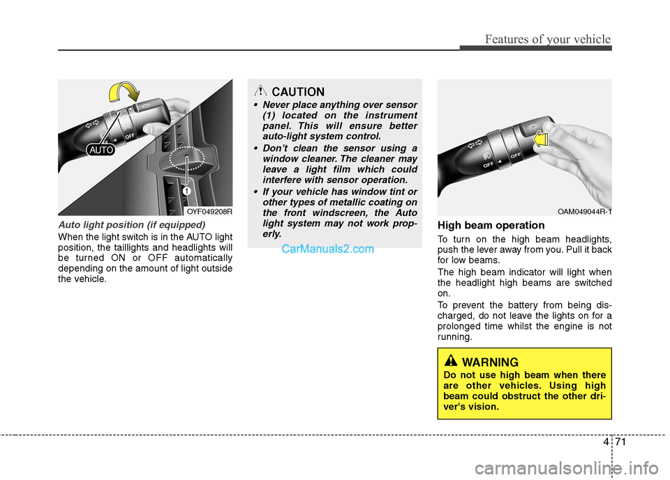 Hyundai Sonata 2012 Owners Manual - RHD (UK, Australia) 471
Features of your vehicle
Auto light position (if equipped)
When the light switch is in the AUTO light position, the taillights and headlights will
be turned ON or OFF automaticallydepending on the Hyundai Sonata 2012 Owners Manual - RHD (UK, Australia) 471
Features of your vehicle
Auto light position (if equipped)
When the light switch is in the AUTO light position, the taillights and headlights will
be turned ON or OFF automaticallydepending on the