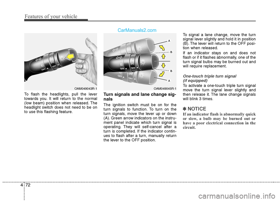 Hyundai Sonata 2012 Owners Manual - RHD (UK, Australia) Features of your vehicle
72
4
To flash the headlights, pull the lever
towards you. It will return to the normal
(low beam) position when released. The
headlight switch does not need to be on
to use t Hyundai Sonata 2012 Owners Manual - RHD (UK, Australia) Features of your vehicle
72
4
To flash the headlights, pull the lever
towards you. It will return to the normal
(low beam) position when released. The
headlight switch does not need to be on
to use t