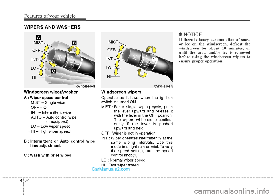 Hyundai Sonata 2012 Owners Manual - RHD (UK, Australia) Features of your vehicle
74
4
Windscreen wiper/washer
A : Wiper speed control
· MIST – Single wipe · OFF – Off
· INT – Intermittent wipe AUTO – Auto control wipe (if equipped)
· LO – L Hyundai Sonata 2012 Owners Manual - RHD (UK, Australia) Features of your vehicle
74
4
Windscreen wiper/washer
A : Wiper speed control
· MIST – Single wipe · OFF – Off
· INT – Intermittent wipe AUTO – Auto control wipe (if equipped)
· LO – L