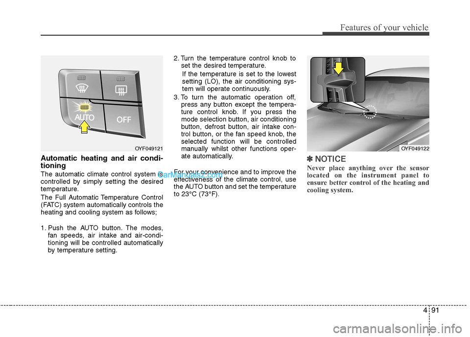 Hyundai Sonata 2012 Owners Manual - RHD (UK, Australia) 491
Features of your vehicle
Automatic heating and air condi- tioning The automatic climate control system is
controlled by simply setting the desired
temperature.
The Full Automatic Temperature Con Hyundai Sonata 2012 Owners Manual - RHD (UK, Australia) 491
Features of your vehicle
Automatic heating and air condi- tioning The automatic climate control system is
controlled by simply setting the desired
temperature.
The Full Automatic Temperature Con