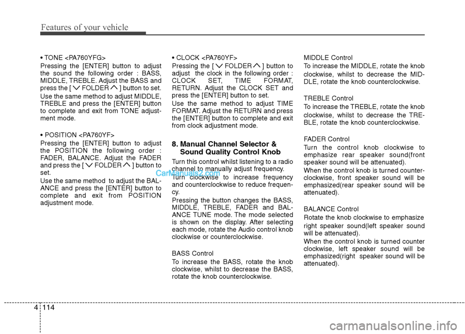 Hyundai Sonata 2012  Owners Manual - RHD (UK, Australia) Features of your vehicle
114
4
 
Pressing the [ENTER] button to adjust 
the sound the following order : BASS,
MIDDLE, TREBLE. Adjust the BASS and
press the [ FOLDER ] button to set. Use the same metho