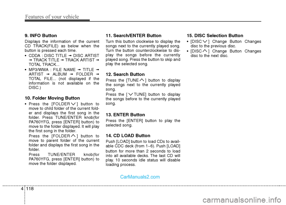 Hyundai Sonata 2012 Owners Manual - RHD (UK, Australia) Features of your vehicle
118
4
9. INFO Button
Displays the information of the current
CD TRACK(FILE) as below when the
button is pressed each time.
CDDA : DISC TITLE ➟ DISC ARTIST
➟ TRACK TI Hyundai Sonata 2012 Owners Manual - RHD (UK, Australia) Features of your vehicle
118
4
9. INFO Button
Displays the information of the current
CD TRACK(FILE) as below when the
button is pressed each time.
CDDA : DISC TITLE ➟ DISC ARTIST
➟ TRACK TI