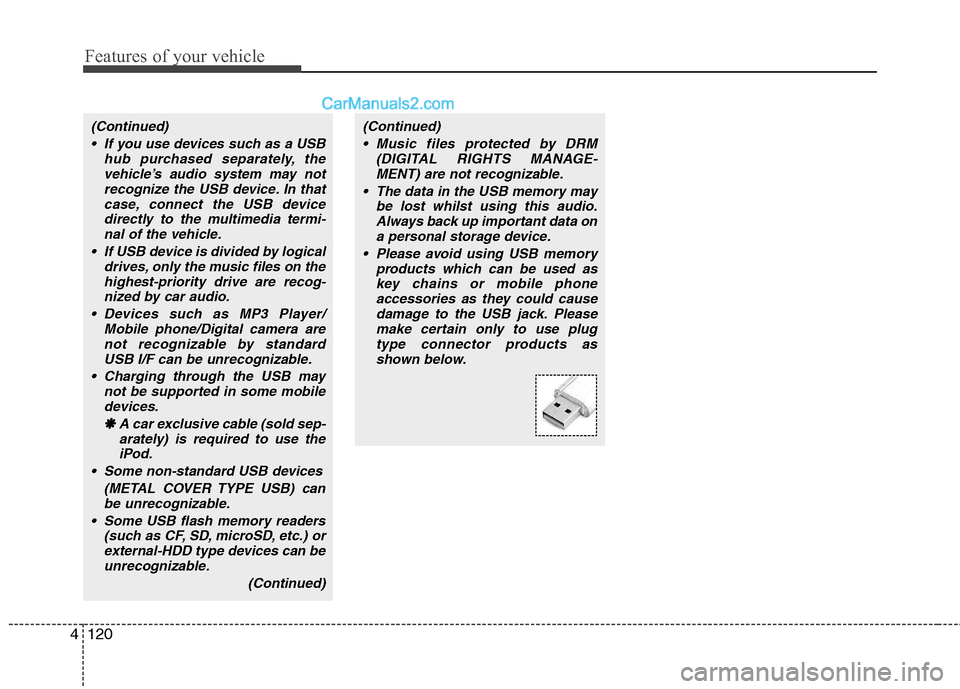 Hyundai Sonata 2012 Owners Manual - RHD (UK, Australia) Features of your vehicle
120
4
(Continued)
If you use devices such as a USB hub purchased separately, thevehicle’s audio system may notrecognize the USB device. In that
case, connect the USB device Hyundai Sonata 2012 Owners Manual - RHD (UK, Australia) Features of your vehicle
120
4
(Continued)
If you use devices such as a USB hub purchased separately, thevehicle’s audio system may notrecognize the USB device. In that
case, connect the USB device