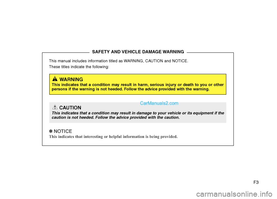 Hyundai Sonata 2012 Owners Manual - RHD (UK, Australia) F3
This manual includes information titled as WARNING, CAUTION and NOTICE.
These titles indicate the following:
✽✽
NOTICE
This indicates that interesting or helpful information is being provid Hyundai Sonata 2012 Owners Manual - RHD (UK, Australia) F3
This manual includes information titled as WARNING, CAUTION and NOTICE.
These titles indicate the following:
✽✽
NOTICE
This indicates that interesting or helpful information is being provid
