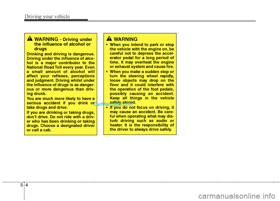 Hyundai Sonata 2012 Owners Manual - RHD (UK, Australia) Driving your vehicle
4
5
WARNING - Driving under
the influence of alcohol or drugs
Drinking and driving is dangerous. Driving under the influence of alco-
hol is a major contributor to the
National Ro Hyundai Sonata 2012 Owners Manual - RHD (UK, Australia) Driving your vehicle
4
5
WARNING - Driving under
the influence of alcohol or drugs
Drinking and driving is dangerous. Driving under the influence of alco-
hol is a major contributor to the
National Ro