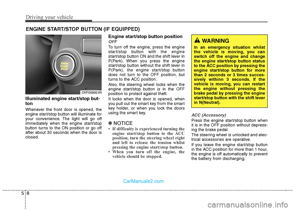 Hyundai Sonata 2012 Owners Manual - RHD (UK, Australia) Driving your vehicle
8
5
Illuminated engine start/stop but- ton
Whenever the front door is opened, the
engine start/stop button will illuminate for
your convenience. The light will go off
immediatel Hyundai Sonata 2012 Owners Manual - RHD (UK, Australia) Driving your vehicle
8
5
Illuminated engine start/stop but- ton
Whenever the front door is opened, the
engine start/stop button will illuminate for
your convenience. The light will go off
immediatel
