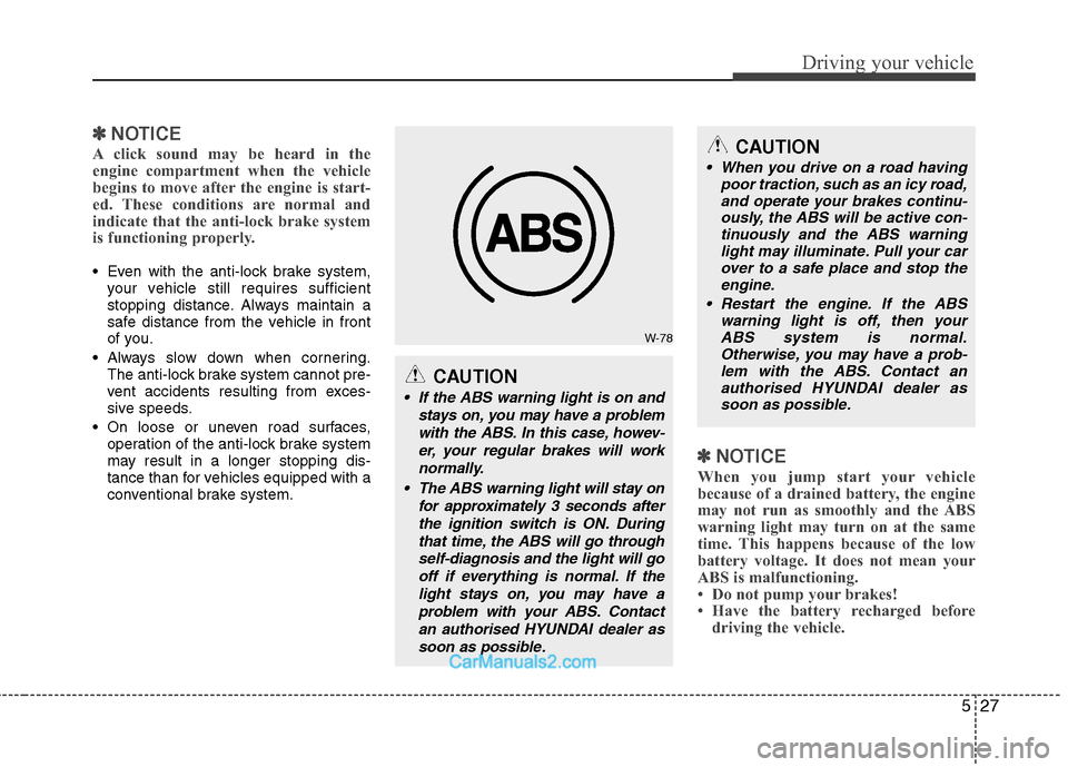 Hyundai Sonata 2012 Owners Manual - RHD (UK, Australia) 527
Driving your vehicle
✽✽NOTICE
A click sound may be heard in the
engine compartment when the vehicle
begins to move after the engine is start-
ed. These conditions are normal and
indicate that Hyundai Sonata 2012 Owners Manual - RHD (UK, Australia) 527
Driving your vehicle
✽✽NOTICE
A click sound may be heard in the
engine compartment when the vehicle
begins to move after the engine is start-
ed. These conditions are normal and
indicate that