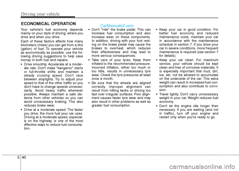 Hyundai Sonata 2012 Owners Manual - RHD (UK, Australia) Driving your vehicle
40
5
Your vehicles fuel economy depends
mainly on your style of driving, where you
drive and when you drive.
Each of these factors affects how many
kilometers (miles) you can Hyundai Sonata 2012 Owners Manual - RHD (UK, Australia) Driving your vehicle
40
5
Your vehicles fuel economy depends
mainly on your style of driving, where you
drive and when you drive.
Each of these factors affects how many
kilometers (miles) you can
