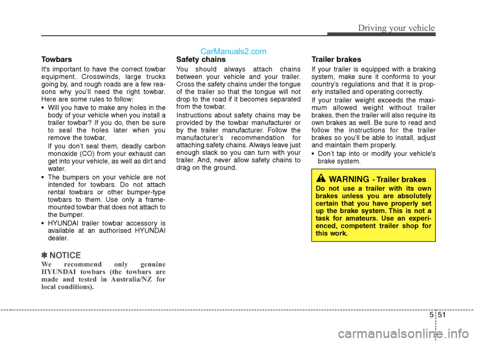 Hyundai Sonata 2012 Owners Manual - RHD (UK, Australia) 551
Driving your vehicle
Towbars
Its important to have the correct towbar
equipment. Crosswinds, large trucks
going by, and rough roads are a few rea-
sons why you’ll need the right towbar.
Here Hyundai Sonata 2012 Owners Manual - RHD (UK, Australia) 551
Driving your vehicle
Towbars
Its important to have the correct towbar
equipment. Crosswinds, large trucks
going by, and rough roads are a few rea-
sons why you’ll need the right towbar.
Here