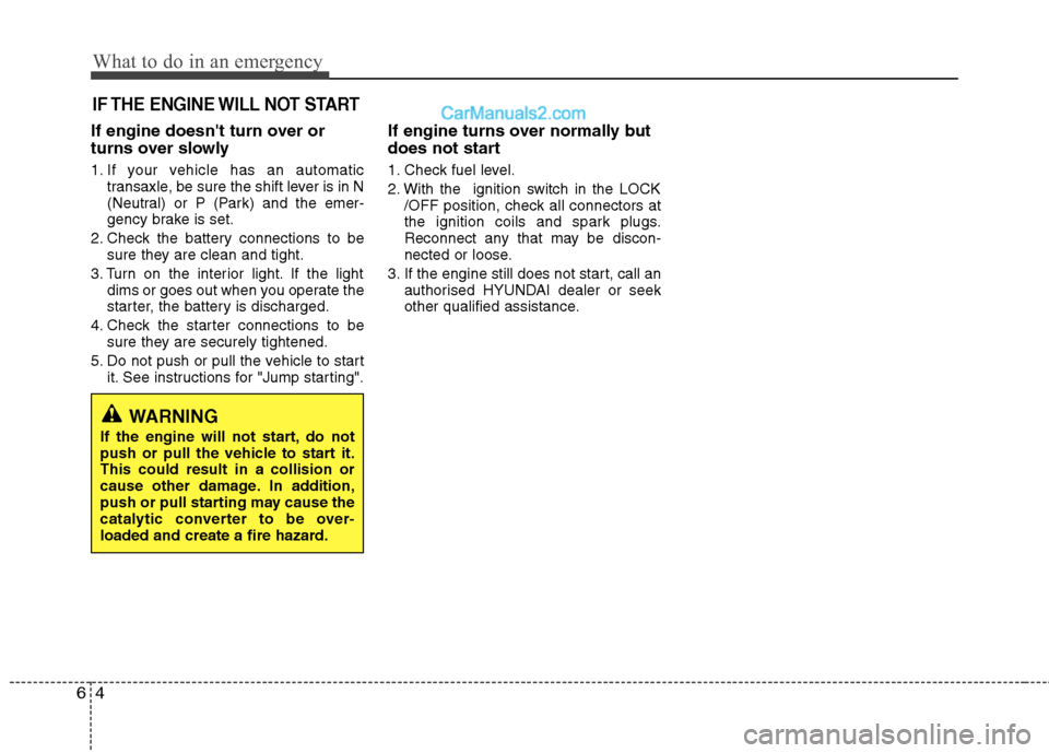 Hyundai Sonata 2012 Owners Manual - RHD (UK, Australia) What to do in an emergency
4
6
IF THE ENGINE WILL NOT START
If engine doesnt turn over or
turns over slowly
1. If your vehicle has an automatic
transaxle, be sure the shift lever is in N
(Neutral) Hyundai Sonata 2012 Owners Manual - RHD (UK, Australia) What to do in an emergency
4
6
IF THE ENGINE WILL NOT START
If engine doesnt turn over or
turns over slowly
1. If your vehicle has an automatic
transaxle, be sure the shift lever is in N
(Neutral)