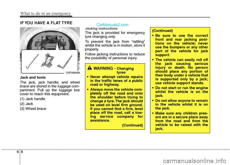 Hyundai Sonata 2012 Owners Manual - RHD (UK, Australia) What to do in an emergency
8
6
(Continued)
Be sure to use the correct
front and rear jacking posi-
tions on the vehicle; never
use the bumpers or any other
part of the vehicle for jack
support.
Th Hyundai Sonata 2012 Owners Manual - RHD (UK, Australia) What to do in an emergency
8
6
(Continued)
Be sure to use the correct
front and rear jacking posi-
tions on the vehicle; never
use the bumpers or any other
part of the vehicle for jack
support.
Th