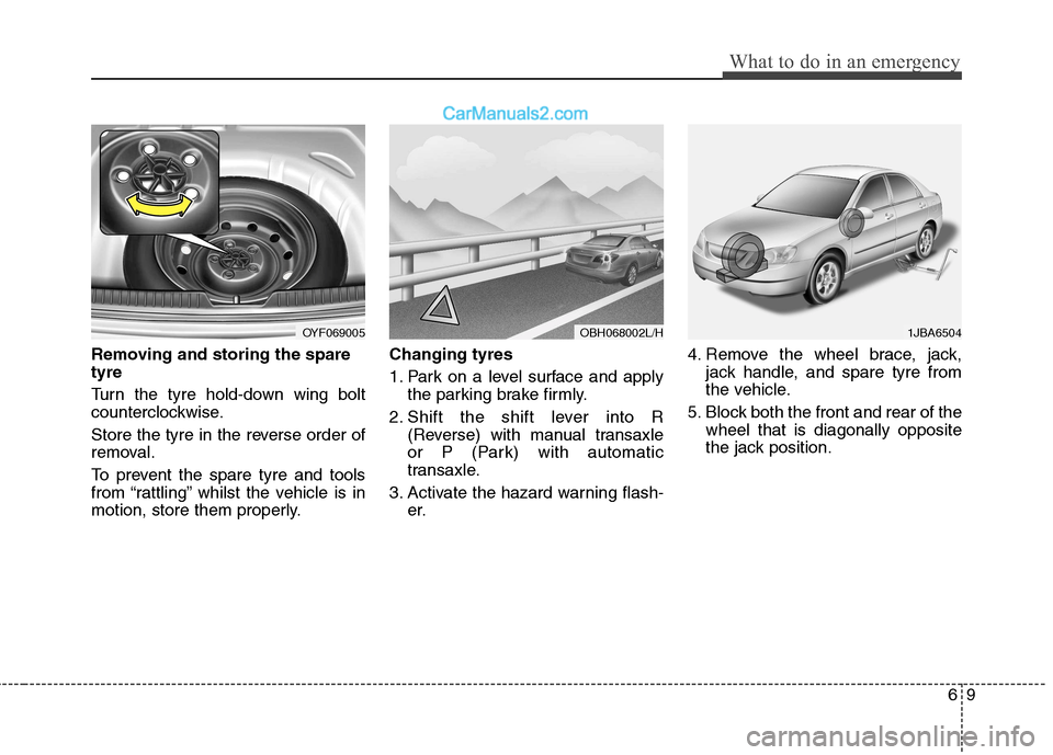 Hyundai Sonata 2012 Owners Manual - RHD (UK, Australia) 69
What to do in an emergency
Removing and storing the spare tyre
Turn the tyre hold-down wing bolt
counterclockwise.
Store the tyre in the reverse order of
removal.
To prevent the spare tyre a Hyundai Sonata 2012 Owners Manual - RHD (UK, Australia) 69
What to do in an emergency
Removing and storing the spare tyre
Turn the tyre hold-down wing bolt
counterclockwise.
Store the tyre in the reverse order of
removal.
To prevent the spare tyre a