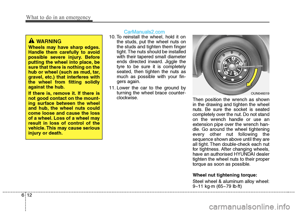 Hyundai Sonata 2012 Owners Manual - RHD (UK, Australia) What to do in an emergency
12
6
10. To reinstall the wheel, hold it on
the studs, put the wheel nuts on the studs and tighten them finger
tight. The nuts should be installedwith their tapered small di Hyundai Sonata 2012 Owners Manual - RHD (UK, Australia) What to do in an emergency
12
6
10. To reinstall the wheel, hold it on
the studs, put the wheel nuts on the studs and tighten them finger
tight. The nuts should be installedwith their tapered small di