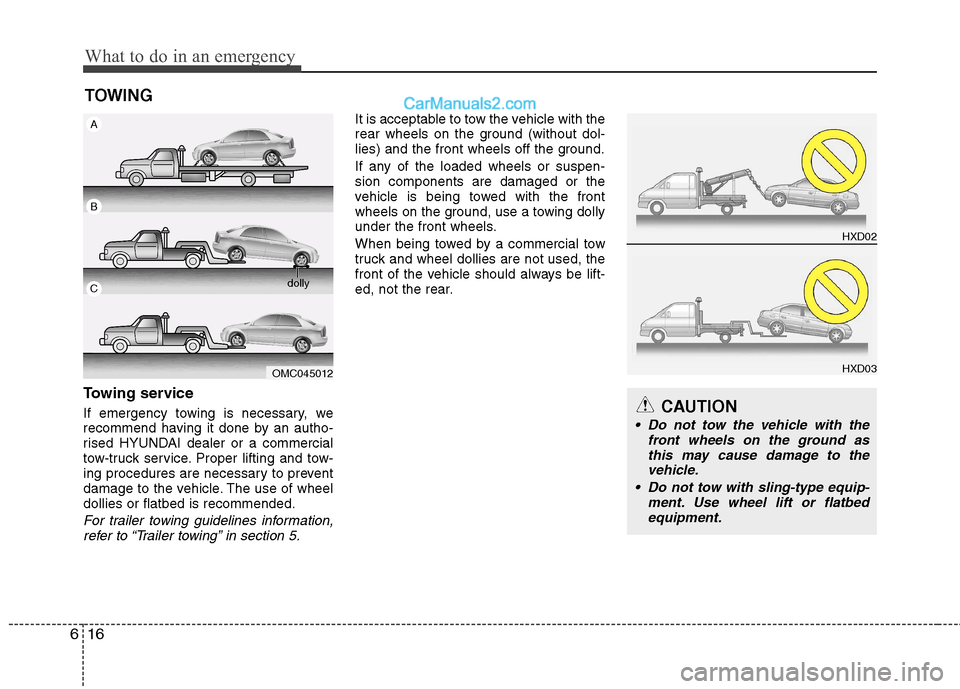 Hyundai Sonata 2012 Owners Manual - RHD (UK, Australia) What to do in an emergency
16
6
TOWING
Towing service
If emergency towing is necessary, we
recommend having it done by an autho-
rised HYUNDAI dealer or a commercial
tow-truck service. Proper liftin Hyundai Sonata 2012 Owners Manual - RHD (UK, Australia) What to do in an emergency
16
6
TOWING
Towing service
If emergency towing is necessary, we
recommend having it done by an autho-
rised HYUNDAI dealer or a commercial
tow-truck service. Proper liftin
