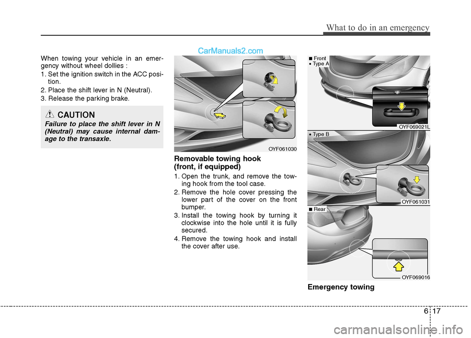 Hyundai Sonata 2012 Owners Manual - RHD (UK, Australia) 617
What to do in an emergency
When towing your vehicle in an emer- gency without wheel dollies :
1. Set the ignition switch in the ACC posi-tion.
2. Place the shift lever in N (Neutral).
3. Release Hyundai Sonata 2012 Owners Manual - RHD (UK, Australia) 617
What to do in an emergency
When towing your vehicle in an emer- gency without wheel dollies :
1. Set the ignition switch in the ACC posi-tion.
2. Place the shift lever in N (Neutral).
3. Release