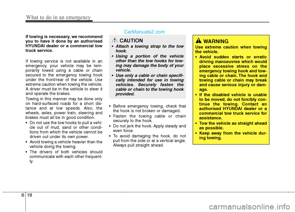 Hyundai Sonata 2012 Owners Manual - RHD (UK, Australia) What to do in an emergency
18
6
If towing is necessary, we recommend
you to have it done by an authorised
HYUNDAI dealer or a commercial tow
truck service.
If towing service is not available in an
Hyundai Sonata 2012 Owners Manual - RHD (UK, Australia) What to do in an emergency
18
6
If towing is necessary, we recommend
you to have it done by an authorised
HYUNDAI dealer or a commercial tow
truck service.
If towing service is not available in an