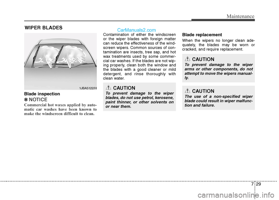 Hyundai Sonata 2012 Owners Manual - RHD (UK, Australia) 729
Maintenance
WIPER BLADES
Blade inspection
✽✽ NOTICE
Commercial hot waxes applied by auto-
matic car washes have been known to
make the windscreen difficult to clean.
Contamination of eithe Hyundai Sonata 2012 Owners Manual - RHD (UK, Australia) 729
Maintenance
WIPER BLADES
Blade inspection
✽✽ NOTICE
Commercial hot waxes applied by auto-
matic car washes have been known to
make the windscreen difficult to clean.
Contamination of eithe