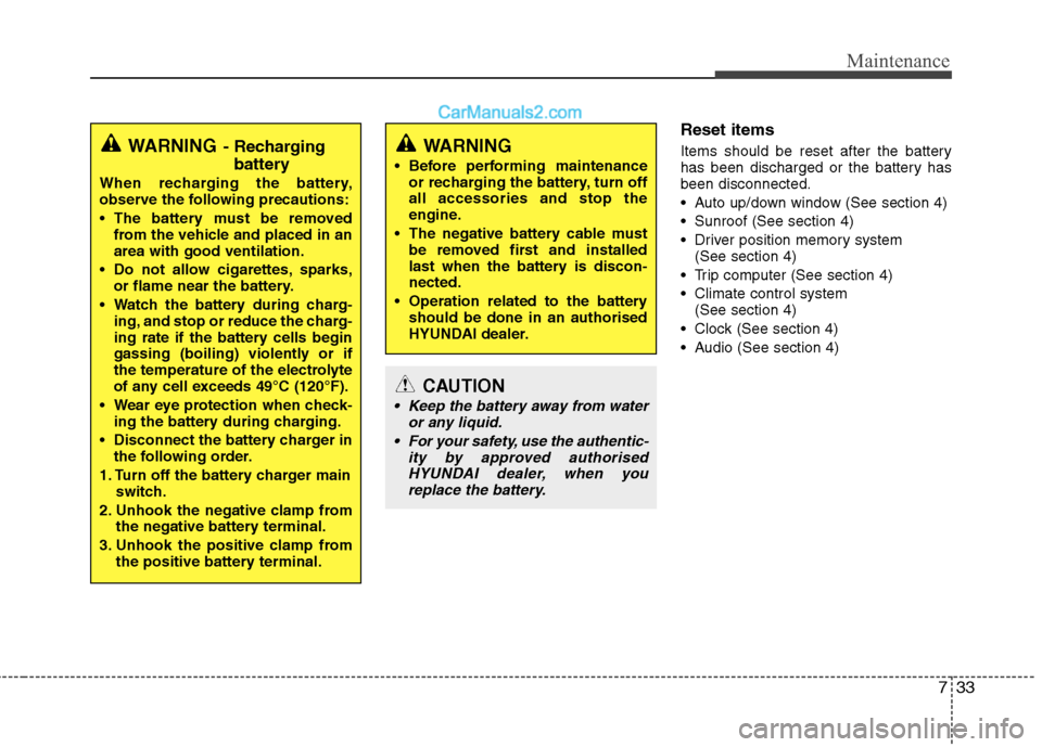 Hyundai Sonata 2012 Owners Manual - RHD (UK, Australia) 733
Maintenance
Reset items
Items should be reset after the battery
has been discharged or the battery hasbeen disconnected.
Auto up/down window (See section 4)
Sunroof (See section 4)
Driver po Hyundai Sonata 2012 Owners Manual - RHD (UK, Australia) 733
Maintenance
Reset items
Items should be reset after the battery
has been discharged or the battery hasbeen disconnected.
Auto up/down window (See section 4)
Sunroof (See section 4)
Driver po