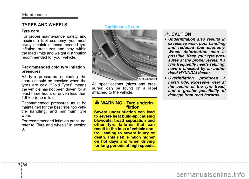 Hyundai Sonata 2012 Owners Manual - RHD (UK, Australia) Maintenance
34
7
CAUTION
Underinflation also results in
excessive wear, poor handlingand reduced fuel economy. Wheel deformation also ispossible. Keep your tyre pres-sures at the proper levels. If a Hyundai Sonata 2012 Owners Manual - RHD (UK, Australia) Maintenance
34
7
CAUTION
Underinflation also results in
excessive wear, poor handlingand reduced fuel economy. Wheel deformation also ispossible. Keep your tyre pres-sures at the proper levels. If a