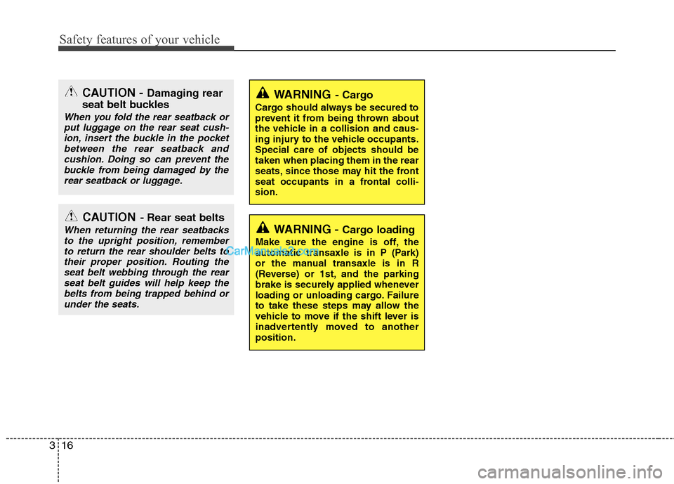 Hyundai Sonata 2012  Owners Manual - RHD (UK, Australia) Safety features of your vehicle
16
3
WARNING - Cargo
Cargo should always be secured to 
prevent it from being thrown about
the vehicle in a collision and caus-
ing injury to the vehicle occupants.Spec