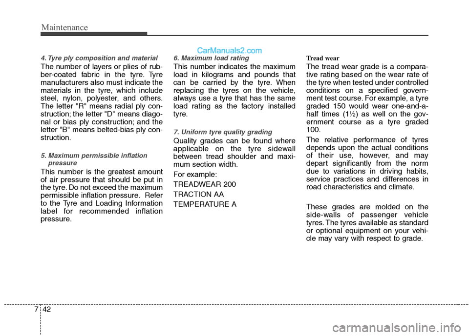 Hyundai Sonata 2012 Owners Manual - RHD (UK, Australia) Maintenance
42
7
4. Tyre ply composition and material
The number of layers or plies of rub-
ber-coated fabric in the tyre. Tyre
manufacturers also must indicate the
materials in the tyre, which inclu Hyundai Sonata 2012 Owners Manual - RHD (UK, Australia) Maintenance
42
7
4. Tyre ply composition and material
The number of layers or plies of rub-
ber-coated fabric in the tyre. Tyre
manufacturers also must indicate the
materials in the tyre, which inclu