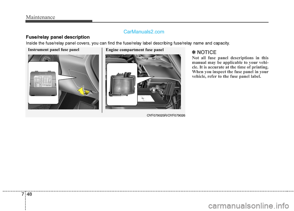 Hyundai Sonata 2012 Owners Manual - RHD (UK, Australia) Maintenance
48
7
✽✽
NOTICE
Not all fuse panel descriptions in this
manual may be applicable to your vehi-
cle. It is accurate at the time of printing.
When you inspect the fuse panel in your
vehi Hyundai Sonata 2012 Owners Manual - RHD (UK, Australia) Maintenance
48
7
✽✽
NOTICE
Not all fuse panel descriptions in this
manual may be applicable to your vehi-
cle. It is accurate at the time of printing.
When you inspect the fuse panel in your
vehi