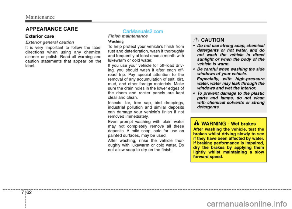 Hyundai Sonata 2012 Owners Manual - RHD (UK, Australia) Maintenance
62
7
Exterior care
Exterior general caution
It is very important to follow the label
directions when using any chemical
cleaner or polish. Read all warning andcaution statements that app Hyundai Sonata 2012 Owners Manual - RHD (UK, Australia) Maintenance
62
7
Exterior care
Exterior general caution
It is very important to follow the label
directions when using any chemical
cleaner or polish. Read all warning andcaution statements that app