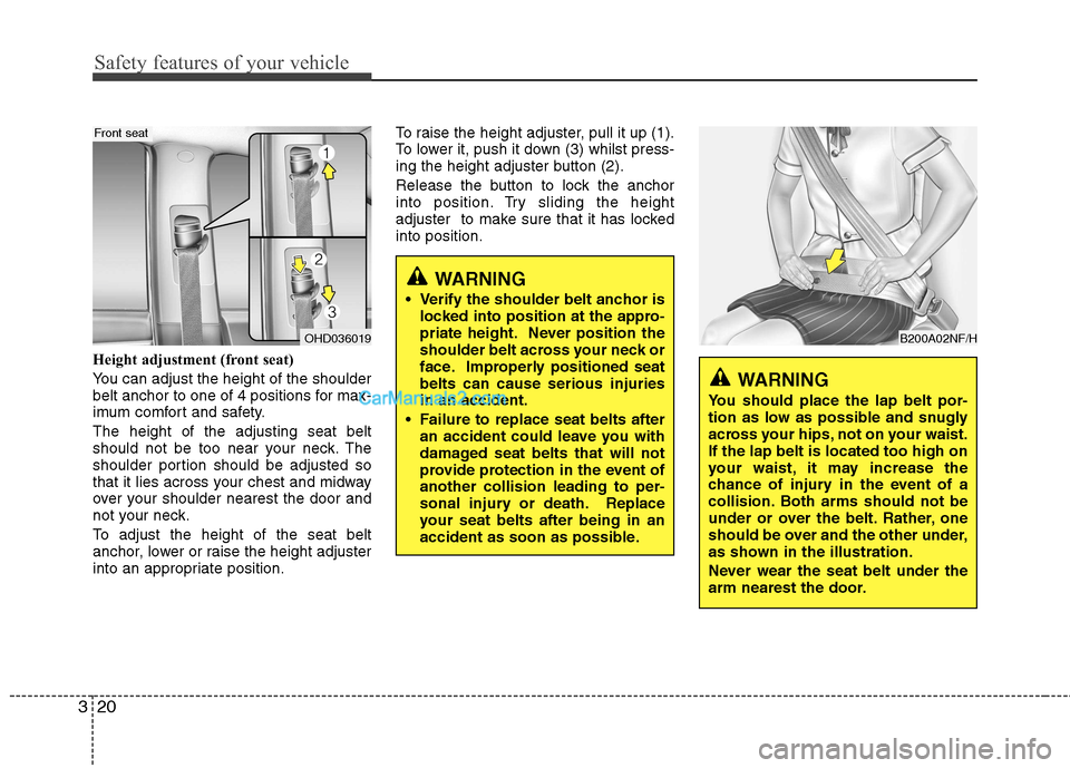 Hyundai Sonata 2012  Owners Manual - RHD (UK, Australia) Safety features of your vehicle
20
3
Height adjustment (front seat) 
You can adjust the height of the shoulder 
belt anchor to one of 4 positions for max-
imum comfort and safety. The height of the ad