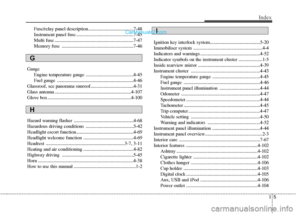 Hyundai Sonata I5
Index
Fuse/relay panel description......................................7-48 
Instrument panel fuse ................................................7-45
Multi fuse .................................