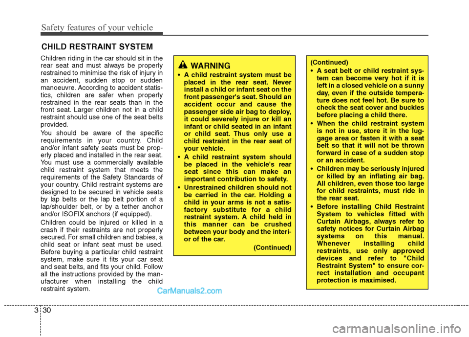 Hyundai Sonata 2012 - RHD (UK, Australia) Service Manual Safety features of your vehicle
30
3
Children riding in the car should sit in the
rear seat and must always be properly
restrained to minimise the risk of injury inan accident, sudden stop or sudden
Hyundai Sonata 2012 - RHD (UK, Australia) Service Manual Safety features of your vehicle
30
3
Children riding in the car should sit in the
rear seat and must always be properly
restrained to minimise the risk of injury inan accident, sudden stop or sudden