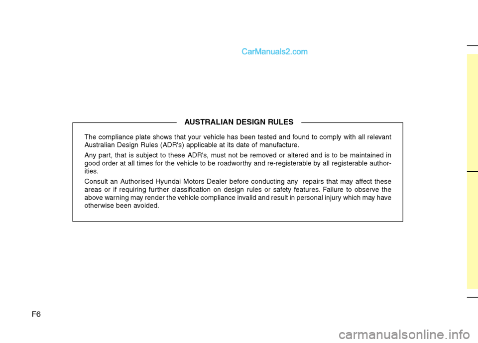 Hyundai Sonata 2012 Owners Manual - RHD (UK, Australia) The compliance plate shows that your vehicle has been tested and found to comply with all relevant
Australian Design Rules (ADRs) applicable at its date of manufacture.
Any part, that is subject to Hyundai Sonata 2012 Owners Manual - RHD (UK, Australia) The compliance plate shows that your vehicle has been tested and found to comply with all relevant
Australian Design Rules (ADRs) applicable at its date of manufacture.
Any part, that is subject to