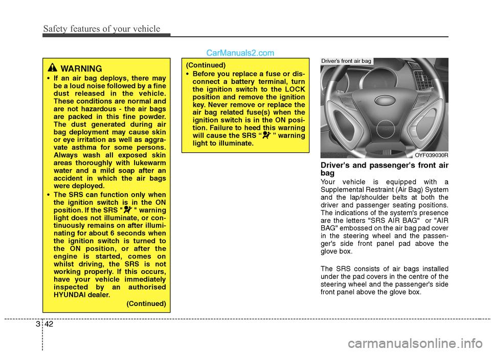 Hyundai Sonata 2012  Owners Manual - RHD (UK, Australia) Safety features of your vehicle
42
3
Drivers and passengers front air 
bag  
Your vehicle is equipped with a 
Supplemental Restraint (Air Bag) Systemand the lap/shoulder belts at both the
driver and