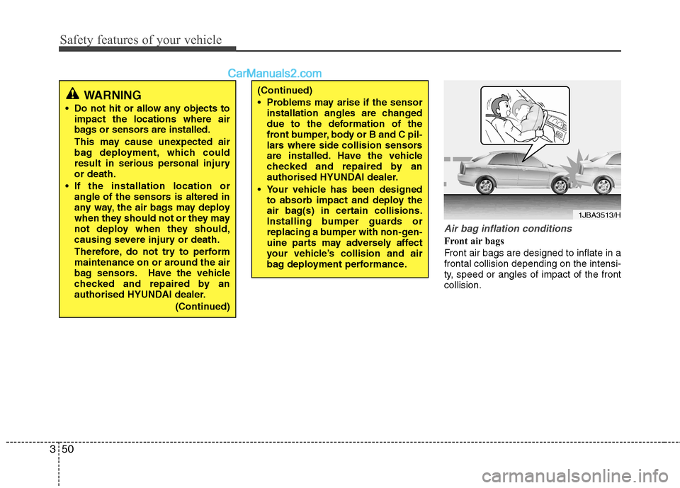 Hyundai Sonata 2012 - RHD (UK, Australia) Repair Manual Safety features of your vehicle
50
3
Air bag inflation conditions
Front air bags
Front air bags are designed to inflate in a frontal collision depending on the intensi-
ty, speed or angles of impact Hyundai Sonata 2012 - RHD (UK, Australia) Repair Manual Safety features of your vehicle
50
3
Air bag inflation conditions
Front air bags
Front air bags are designed to inflate in a frontal collision depending on the intensi-
ty, speed or angles of impact