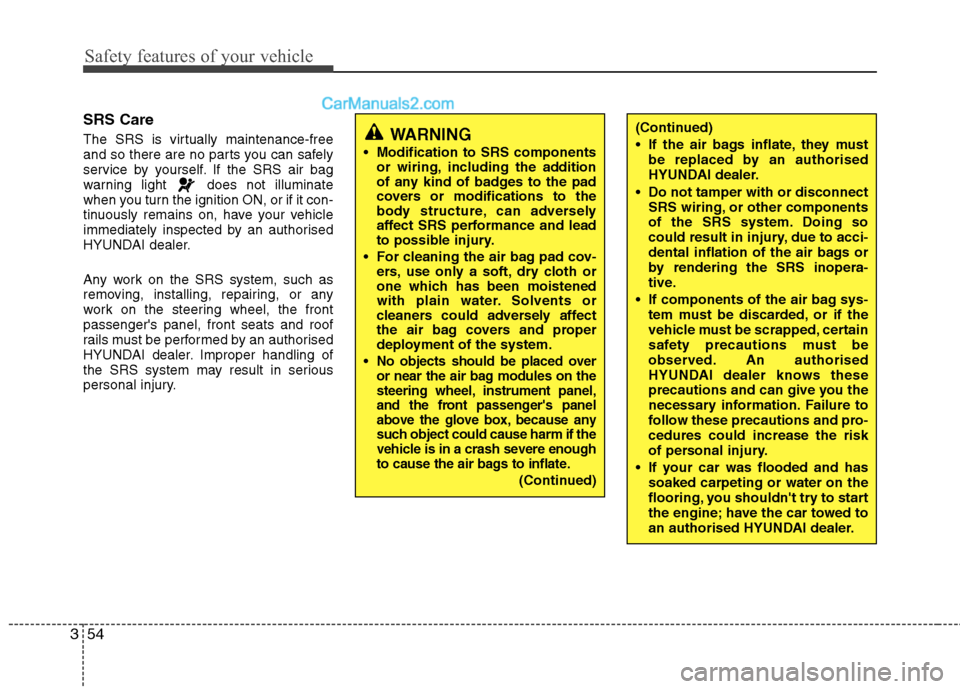 Hyundai Sonata 2012 - RHD (UK, Australia) Repair Manual Safety features of your vehicle
54
3
SRS Care
The SRS is virtually maintenance-free
and so there are no parts you can safely
service by yourself. If the SRS air bag
warning light does not illuminat Hyundai Sonata 2012 - RHD (UK, Australia) Repair Manual Safety features of your vehicle
54
3
SRS Care
The SRS is virtually maintenance-free
and so there are no parts you can safely
service by yourself. If the SRS air bag
warning light does not illuminat