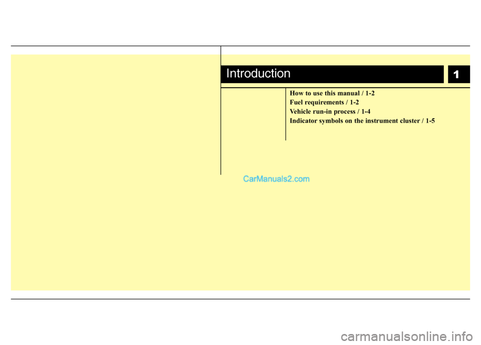 Hyundai Sonata 2012  Owners Manual - RHD (UK, Australia) 1
How to use this manual / 1-2 
Fuel requirements / 1-2
Vehicle run-in process / 1-4
Indicator symbols on the instrument cluster / 1-5
Introduction  