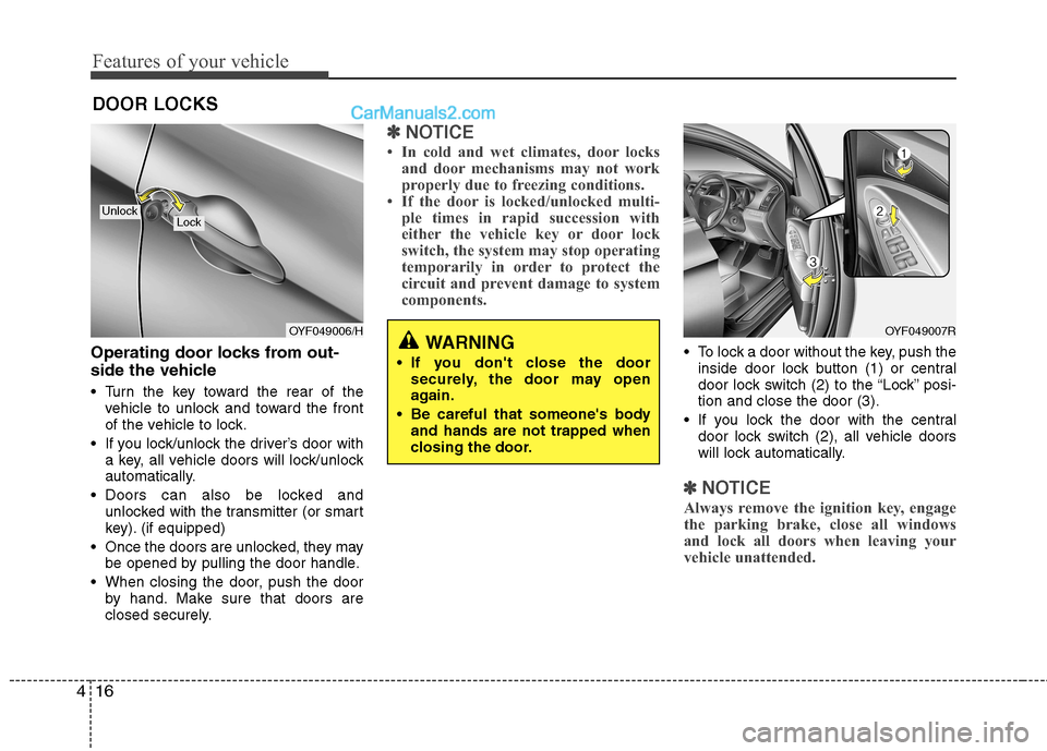 Hyundai Sonata 2012 - RHD (UK, Australia) Manual Online Features of your vehicle
16
4
Operating door locks from out-
side the vehicle
Turn the key toward the rear of the
vehicle to unlock and toward the front
of the vehicle to lock.
If you lock/unloc Hyundai Sonata 2012 - RHD (UK, Australia) Manual Online Features of your vehicle
16
4
Operating door locks from out-
side the vehicle
Turn the key toward the rear of the
vehicle to unlock and toward the front
of the vehicle to lock.
If you lock/unloc