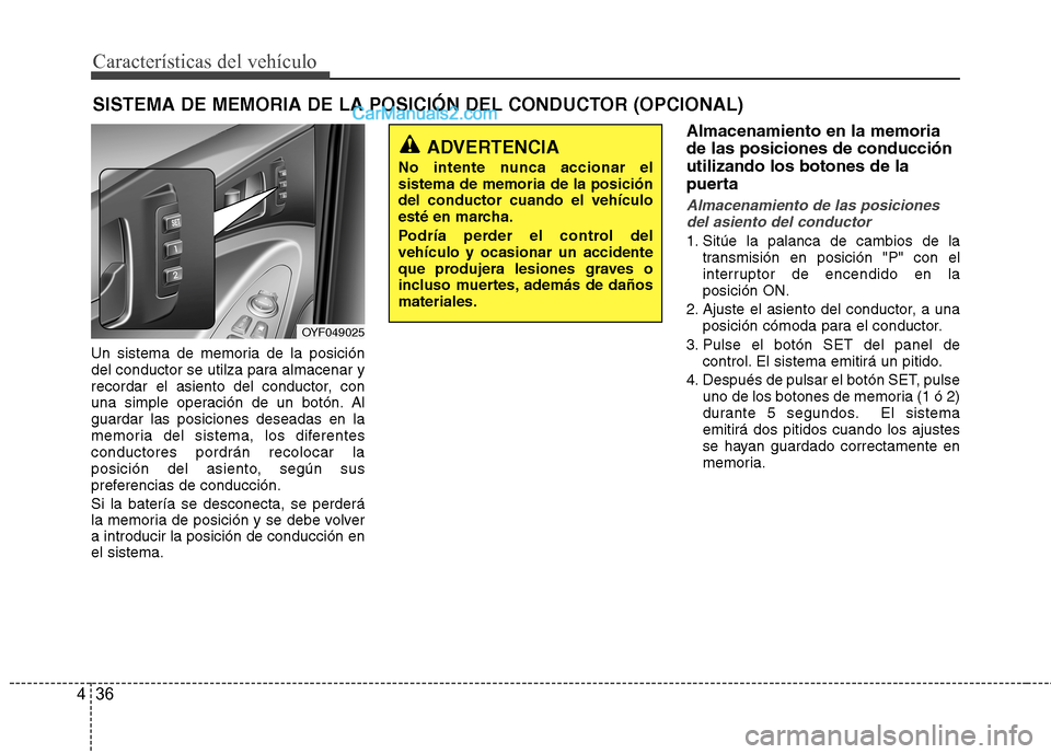 Hyundai Sonata Características del vehículo
36
4
Un sistema de memoria de la posición
del conductor se utilza para almacenar y
recordar el asiento del conductor, con
una simple operación de un botón. Alguardar Hyundai Sonata Características del vehículo
36
4
Un sistema de memoria de la posición
del conductor se utilza para almacenar y
recordar el asiento del conductor, con
una simple operación de un botón. Alguardar